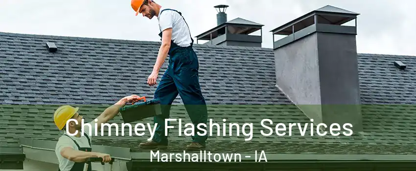 Chimney Flashing Services Marshalltown - IA