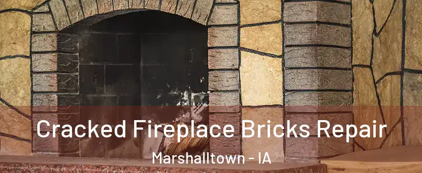  Cracked Fireplace Bricks Repair Marshalltown - IA