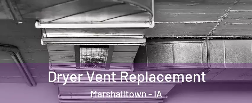  Dryer Vent Replacement Marshalltown - IA