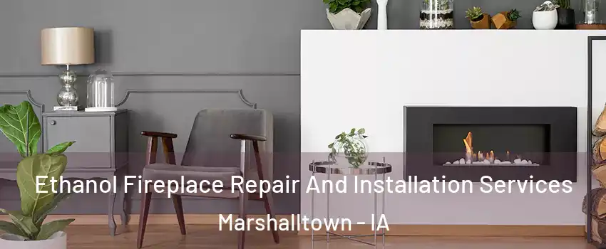  Ethanol Fireplace Repair And Installation Services Marshalltown - IA