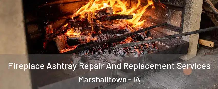  Fireplace Ashtray Repair And Replacement Services Marshalltown - IA