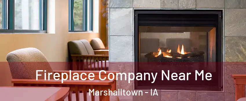  Fireplace Company Near Me Marshalltown - IA