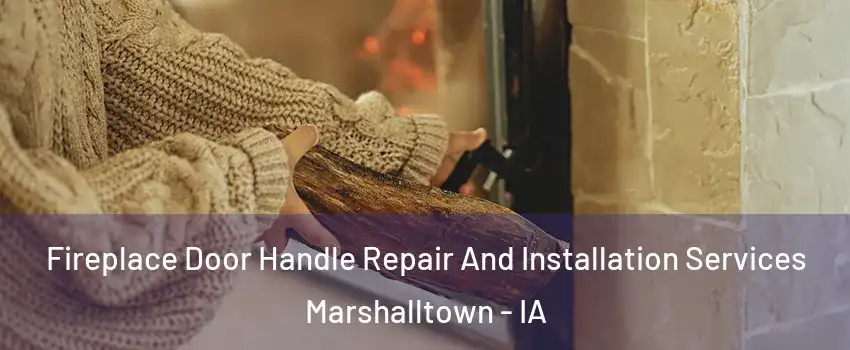  Fireplace Door Handle Repair And Installation Services Marshalltown - IA