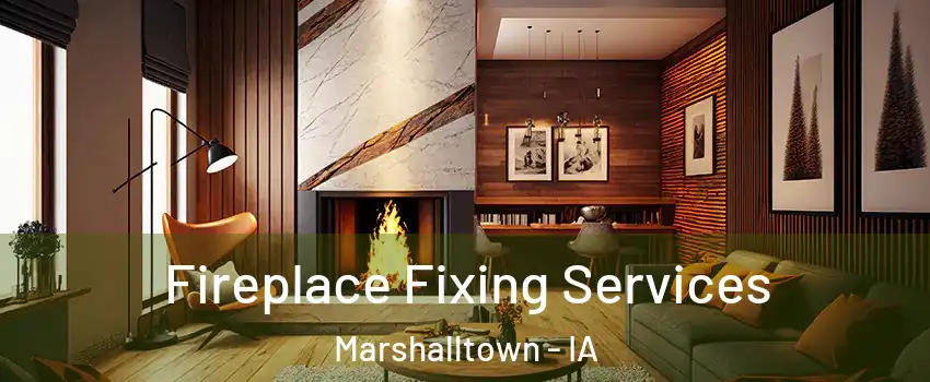  Fireplace Fixing Services Marshalltown - IA