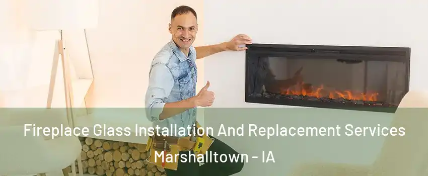  Fireplace Glass Installation And Replacement Services Marshalltown - IA