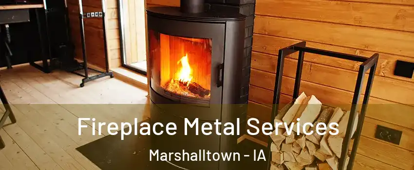 Fireplace Metal Services Marshalltown - IA