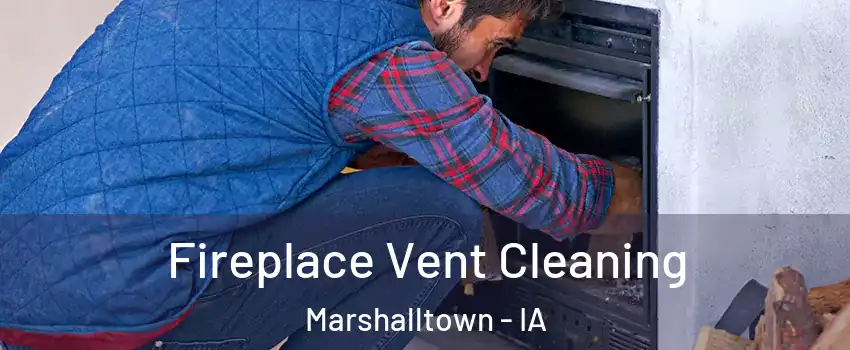  Fireplace Vent Cleaning Marshalltown - IA