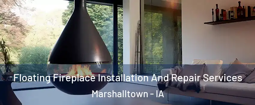 Floating Fireplace Installation And Repair Services Marshalltown - IA