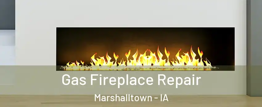  Gas Fireplace Repair Marshalltown - IA
