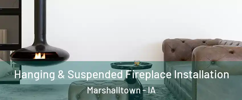  Hanging & Suspended Fireplace Installation Marshalltown - IA