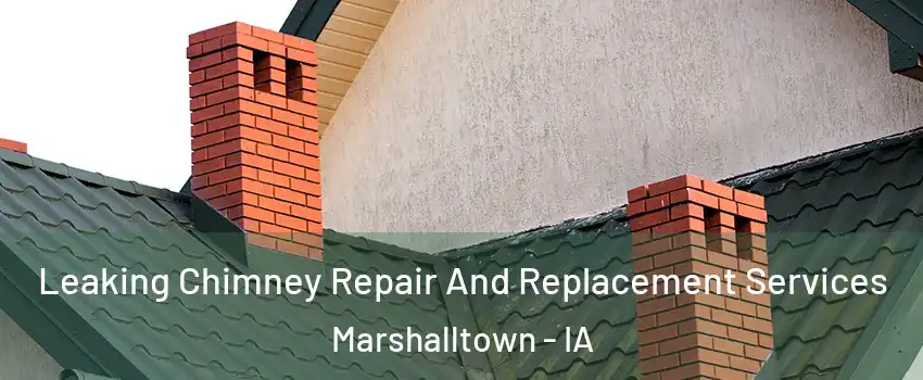  Leaking Chimney Repair And Replacement Services Marshalltown - IA