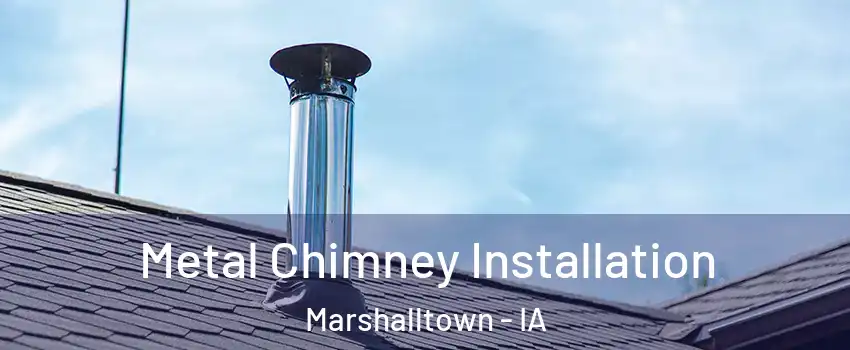  Metal Chimney Installation Marshalltown - IA