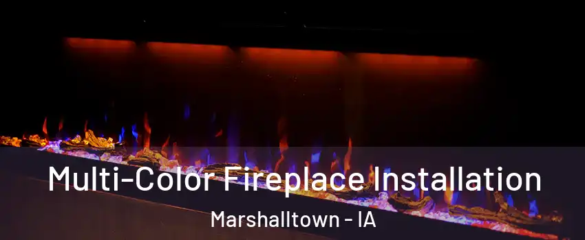  Multi-Color Fireplace Installation Marshalltown - IA
