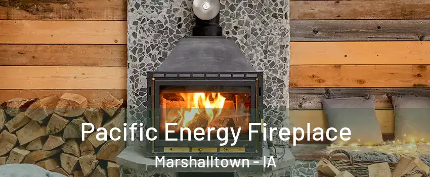  Pacific Energy Fireplace Marshalltown - IA