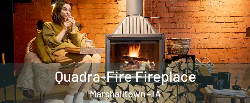  Quadra-Fire Fireplace Marshalltown - IA