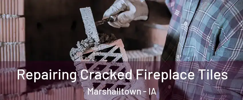  Repairing Cracked Fireplace Tiles Marshalltown - IA
