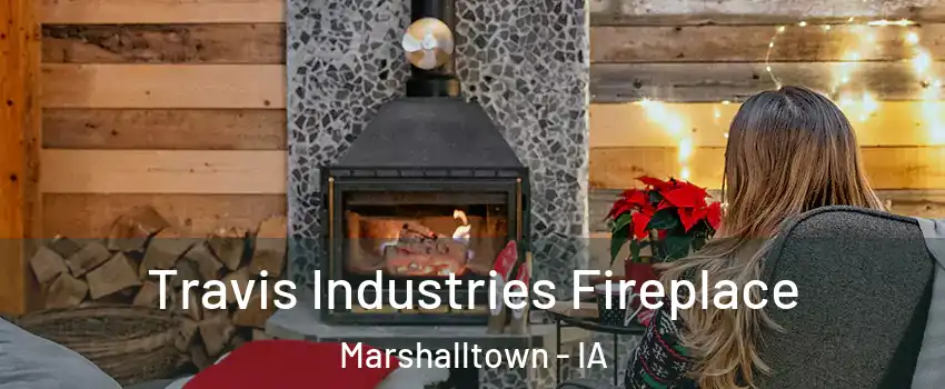  Travis Industries Fireplace Marshalltown - IA