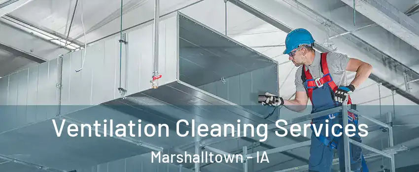  Ventilation Cleaning Services Marshalltown - IA