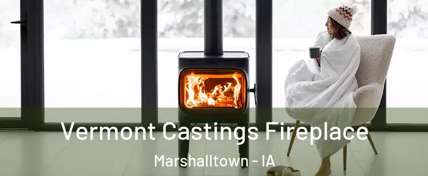  Vermont Castings Fireplace Marshalltown - IA