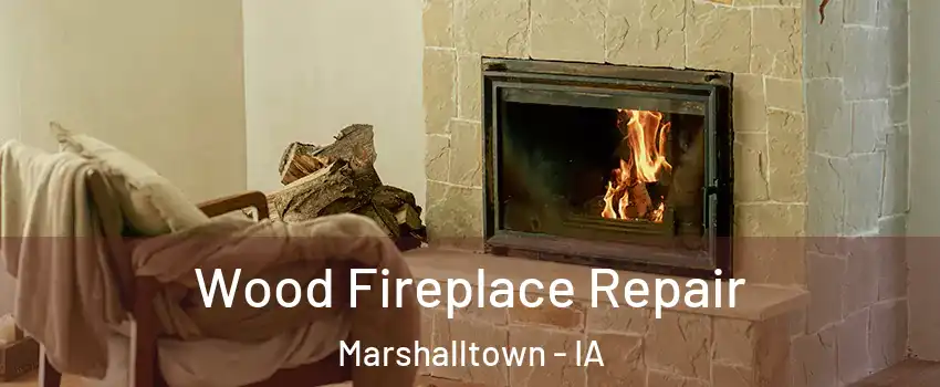  Wood Fireplace Repair Marshalltown - IA